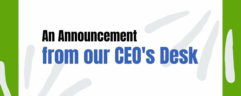 Announcement from our CE Os Desk