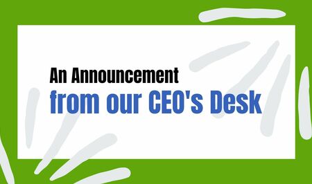 Announcement from our CE Os Desk
